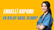 Engelli Raporu En Kolay Nasıl Alınır?