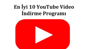 En İyi 10 YouTube Video İndirme Programı