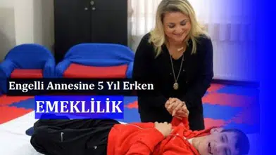 Engelli Çocuğu Olan Anneye Erken Emeklilik