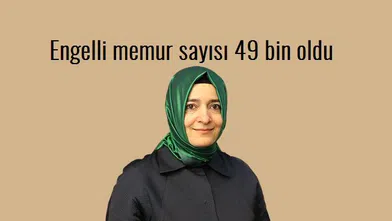 Aile Bakanı Açıkladı: Engelli memur sayısı 6 binden 49 bine yükseldi