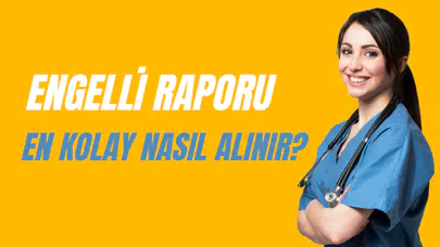Engelli Raporu En Kolay Nasıl Alınır?
