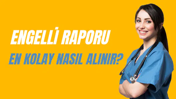 Engelli Raporu En Kolay Nasıl Alınır?