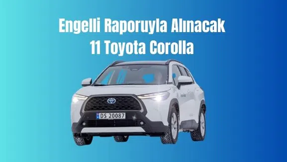 Engelli Raporuyla Alınacak 11 Toyota Corolla Modeli