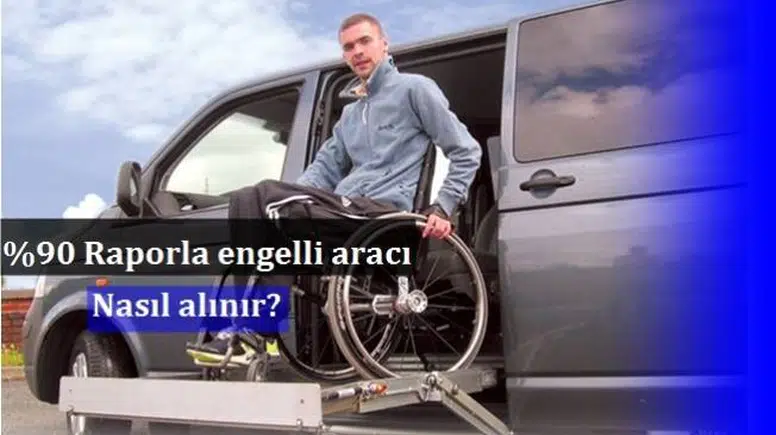 %90 raporla engelli aracı nasıl alınır