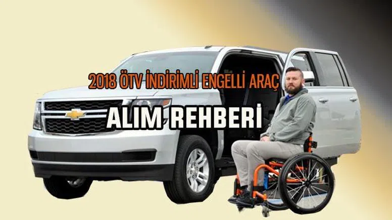 2018 ÖTV İndirimli Engelli Araç Alma Rehberi