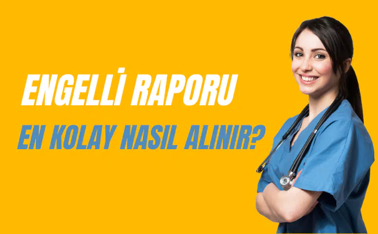 Engelli Raporu En Kolay Nasıl Alınır?