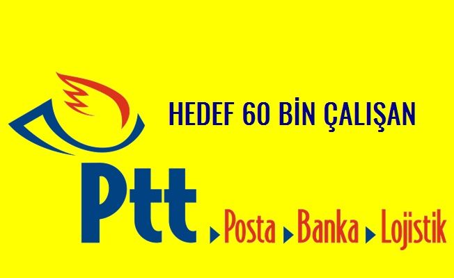 PTT 5 Yılda 60 Bin Kişiyi İşe Alacak