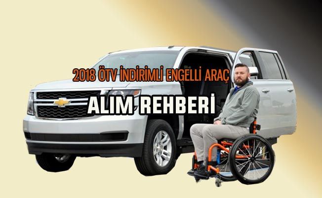 2018 ÖTV İndirimli Engelli Araç Alma Rehberi