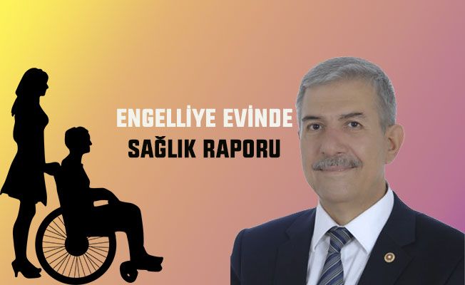 Engelliye Evinde Sağlık Raporu Verilecek