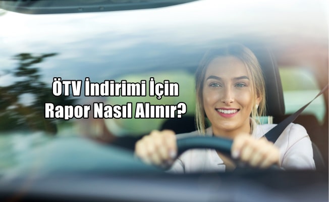 ÖTV İndirimi İçin Engelli Rapor Nasıl Alınır